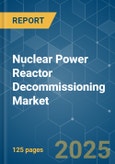 Nuclear Power Reactor Decommissioning Market - Growth, Trends, and Forecasts (2023-2028)- Product Image