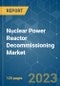 Nuclear Power Reactor Decommissioning Market - Growth, Trends, COVID-19 Impact, and Forecasts (2021 - 2026) - Product Image