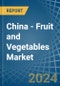 China - Fruit and Vegetables - Market Analysis, Forecast, Size, Trends and Insights - Product Thumbnail Image
