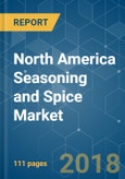 North America Seasoning and Spice Market - Segmented by Type, Source, Application and Geography (2018 - 2023)- Product Image
