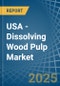 USA - Dissolving Wood Pulp - Market Analysis, Forecast, Size, Trends and Insights - Product Image