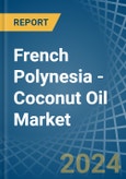 French Polynesia - Coconut (Copra) Oil - Market Analysis, Forecast, Size, Trends and Insights- Product Image
