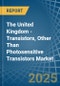 The United Kingdom - Transistors, Other Than Photosensitive Transistors - Market Analysis, Forecast, Size, Trends and Insights - Product Thumbnail Image