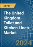 The United Kingdom - Toilet and Kitchen Linen - Market Analysis, Forecast, Size, Trends and Insights- Product Image