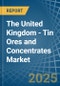 The United Kingdom - Tin Ores and Concentrates - Market Analysis, Forecast, Size, Trends and Insights - Product Thumbnail Image