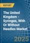 The United Kingdom - Syringes, With Or Without Needles - Market Analysis, Forecast, Size, Trends and Insights - Product Thumbnail Image
