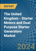 The United Kingdom - Starter Motors and Dual Purpose Starter Generators - Market Analysis, Forecast, Size, Trends and Insights- Product Image