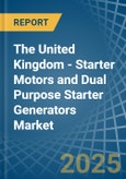 The United Kingdom - Starter Motors and Dual Purpose Starter Generators - Market Analysis, Forecast, Size, Trends and Insights- Product Image