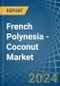 French Polynesia - Coconut - Market Analysis, Forecast, Size, Trends and Insights - Product Image