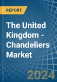 The United Kingdom - Chandeliers - Market Analysis, Forecast, Size, Trends and Insights- Product Image