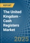 The United Kingdom - Cash Registers - Market Analysis, Forecast, Size, Trends and Insights - Product Thumbnail Image