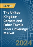 The United Kingdom - Carpets and Other Textile Floor Coverings - Market Analysis, Forecast, Size, Trends and Insights- Product Image