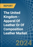 The United Kingdom - Apparel Of Leather Or Of Composition Leather - Market Analysis, Forecast, Size, Trends and Insights- Product Image