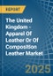 The United Kingdom - Apparel Of Leather Or Of Composition Leather - Market Analysis, Forecast, Size, Trends and Insights - Product Thumbnail Image