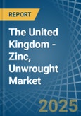 The United Kingdom - Zinc, Unwrought (Not Alloyed) - Market Analysis, Forecast, Size, Trends and Insights- Product Image