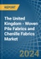 The United Kingdom - Woven Pile Fabrics and Chenille Fabrics - Market Analysis, Forecast, Size, Trends and Insights - Product Image