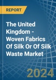 The United Kingdom - Woven Fabrics Of Silk Or Of Silk Waste - Market Analysis, Forecast, Size, Trends and Insights- Product Image