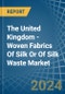 The United Kingdom - Woven Fabrics Of Silk Or Of Silk Waste - Market Analysis, Forecast, Size, Trends and Insights - Product Thumbnail Image
