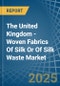 The United Kingdom - Woven Fabrics Of Silk Or Of Silk Waste - Market Analysis, Forecast, Size, Trends and Insights - Product Thumbnail Image