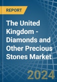The United Kingdom - Diamonds and Other Precious Stones (Unworked) - Market Analysis, Forecast, Size, Trends and Insights- Product Image