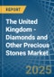 The United Kingdom - Diamonds and Other Precious Stones (Unworked) - Market Analysis, Forecast, Size, Trends and Insights - Product Thumbnail Image