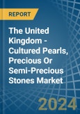 The United Kingdom - Cultured Pearls, Precious Or Semi-Precious Stones - Market Analysis, Forecast, Size, Trends and Insights- Product Image
