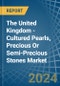 The United Kingdom - Cultured Pearls, Precious Or Semi-Precious Stones - Market Analysis, Forecast, Size, Trends and Insights - Product Thumbnail Image