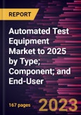 Automated Test Equipment Market Size and Forecasts, Global and Regional Share, Trends, and Growth Opportunity Analysis Report Coverage: By Type , Component, and End User- Product Image