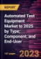 Automated Test Equipment Market Size and Forecasts, Global and Regional Share, Trends, and Growth Opportunity Analysis Report Coverage: By Type , Component, and End User - Product Image