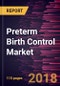 Preterm Birth Control Market to 2025 - Global Analysis and Forecasts By Treatment Method, and Geography - Product Thumbnail Image