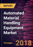 Automated Material Handling Equipment Market to 2025 - Global Analysis and Forecasts by Product; System Type; Component; Function; Industry- Product Image