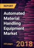 Automated Material Handling Equipment Market to 2025 - Global Analysis and Forecasts by Product; System Type; Component; Function; Industry- Product Image