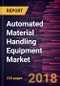 Automated Material Handling Equipment Market to 2025 - Global Analysis and Forecasts by Product; System Type; Component; Function; Industry - Product Thumbnail Image