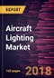 Aircraft Lighting Market to 2025 - Global Analysis and Forecasts by System Types; Technology; and Light Types; Fit Types; Aircraft Types; End User - Product Image