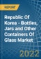 Republic Of Korea - Bottles, Jars and Other Containers Of Glass - Market Analysis, Forecast, Size, Trends and Insights - Product Image