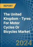 The United Kingdom - Tyres For Motor Cycles Or Bicycles - Market Analysis, Forecast, Size, Trends and Insights- Product Image