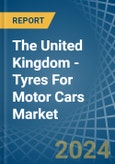 The United Kingdom - Tyres For Motor Cars - Market Analysis, Forecast, Size, Trends and Insights- Product Image