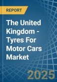 The United Kingdom - Tyres For Motor Cars - Market Analysis, Forecast, Size, Trends and Insights- Product Image