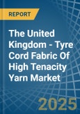 The United Kingdom - Tyre Cord Fabric Of High Tenacity Yarn - Market Analysis, Forecast, Size, Trends and Insights- Product Image