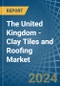 The United Kingdom - Clay Tiles and Roofing - Market Analysis, Forecast, Size, Trends and Insights - Product Image