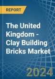 The United Kingdom - Clay Building Bricks - Market Analysis, Forecast, Size, Trends and Insights- Product Image