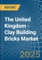 The United Kingdom - Clay Building Bricks - Market Analysis, Forecast, Size, Trends and Insights - Product Image