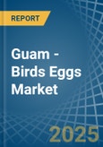 Guam - Birds Eggs - Market Analysis, Forecast, Size, Trends and Insights- Product Image