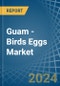 Guam - Birds Eggs - Market Analysis, Forecast, Size, Trends and Insights - Product Thumbnail Image