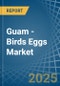 Guam - Birds Eggs - Market Analysis, Forecast, Size, Trends and Insights - Product Thumbnail Image