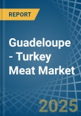 Guadeloupe - Turkey Meat - Market Analysis, Forecast, Size, Trends and Insights- Product Image