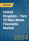 United Kingdom - Yarn Of Man-Made Filaments - Market Analysis, Forecast, Size, Trends and Insights- Product Image