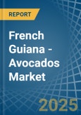 French Guiana - Avocados - Market Analysis, Forecast, Size, Trends and Insights- Product Image