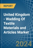 United Kingdom - Wadding Of Textile Materials and Articles - Market Analysis, Forecast, Size, Trends and Insights- Product Image