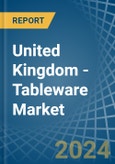 United Kingdom - Tableware - Market Analysis, Forecast, Size, Trends and Insights- Product Image